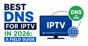 Best DNS for IPTV