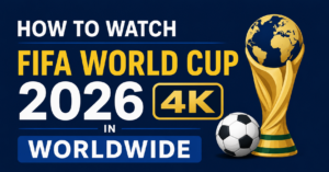Watch FIFA World Cup 2026 in 4K